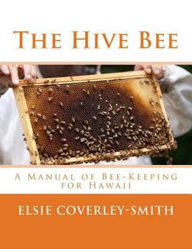 Paperback The Hive Bee: A Manual of Bee-Keeping for Hawaii Book