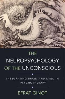 Hardcover The Neuropsychology of the Unconscious: Integrating Brain and Mind in Psychotherapy Book