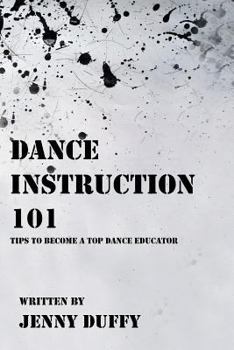 Paperback Dance Instruction 101: Tips to become a top Dance Educator Book