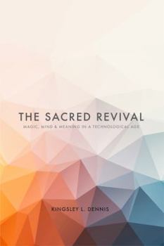 Paperback The Sacred Revival: Magic, Mind & Meaning in a Technological Age Book