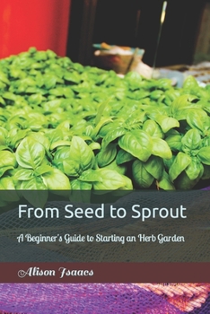 Paperback From Seed to Sprout: A Beginner's Guide to Starting an Herb Garden Book