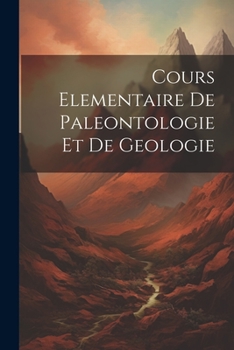 Paperback Cours Elementaire De Paleontologie Et De Geologie [French] Book