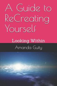 Paperback A Guide to Recreating Yourself: Looking Within Book