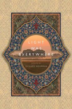 Paperback Light was Everywhere: Poems by Richard Wehrman Book