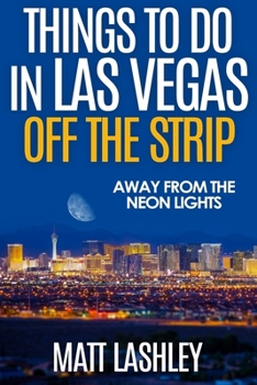 Paperback Things To Do in Las Vegas Off the Strip: Away from the Neon Lights Book