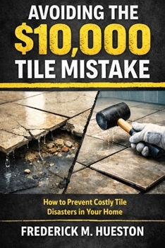 Paperback The $10,000 Tile Job Mistake: What Every Homeowner Needs to Know Before Installing Tile Book