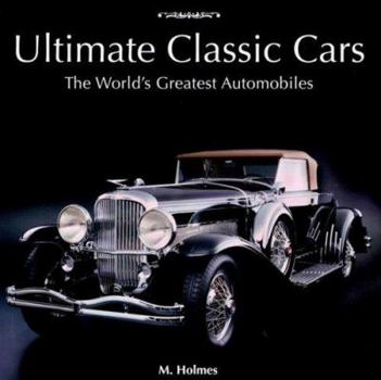 Hardcover Ultimate Classic Cars: The World's Greatest Automobiles Book