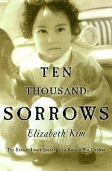 Hardcover Ten Thousand Sorrows: The Extraordinary Journey of a Korean War Orphan Book