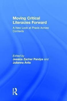 Hardcover Moving Critical Literacies Forward: A New Look at Praxis Across Contexts Book