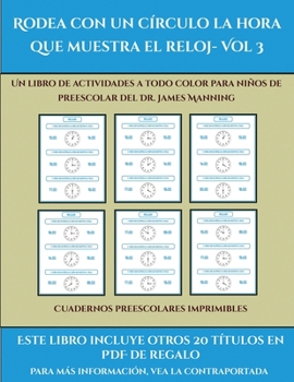 Paperback Cuadernos preescolares imprimibles (Rodea con un c?rculo la hora que muestra el reloj- Vol 3): Este libro contiene 30 fichas con actividades a todo co [Spanish] Book