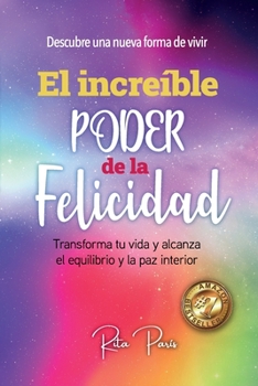 Paperback El Increíble Poder de la Felicidad: Transforma Tu Vida Y Alcanza El Equilibrio Y La Paz Interior [Spanish] Book