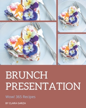 Paperback Wow! 365 Brunch Presentation Recipes: The Highest Rated Brunch Presentation Cookbook You Should Read Book