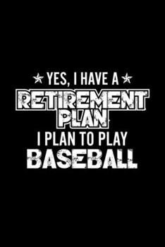 Paperback Yes, I Have A Retirement Plan I Plan To Play Baseball: Lined Journal, 120 Pages, 6x9 Sizes, Gift For Baseball Lover Retired Grandpa Funny Baseball Spo Book