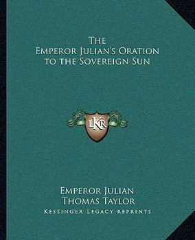 Paperback The Emperor Julian's Oration to the Sovereign Sun Book