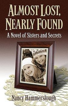 Paperback Almost Lost, Nearly Found: A Novel of Sisters and Secrets Book