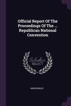 Official Report of the Proceedings of the ... Republican National Convention