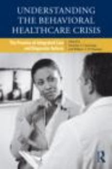 Hardcover Understanding the Behavioral Healthcare Crisis: The Promise of Integrated Care and Diagnostic Reform Book