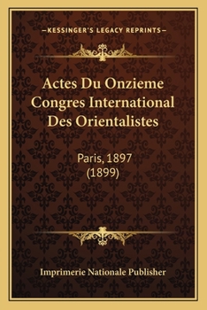 Paperback Actes Du Onzieme Congres International Des Orientalistes: Paris, 1897 (1899) [French] Book