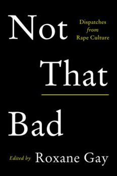 Hardcover Not That Bad: Dispatches from Rape Culture Book