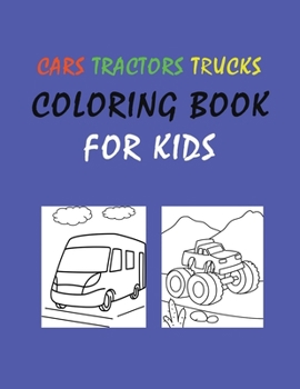Paperback Cars tractors trucks coloring book for kids: Toddler Coloring Book 2-6 Book