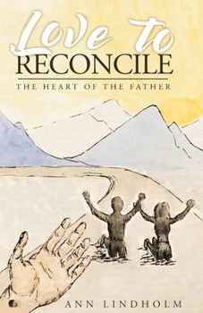 Paperback Love to Reconcile: The Heart of the Father Book