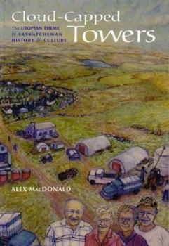 Paperback Cloud-Capped Towers: The Utopian Theme in Saskatchewan History and Culture Book