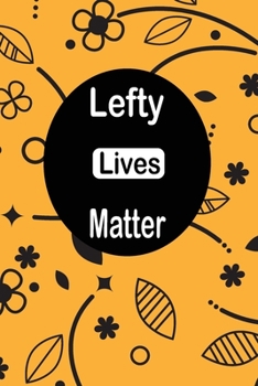 Lefty lives Matter: funny and cute blank Lefty left handed lined journal Notebook,Diary,planner,Gift for daughter, son,boyfriend,girlfriend,men,women,wife and husband for  lefties