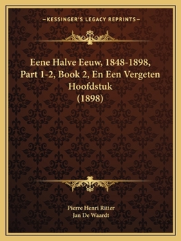 Paperback Eene Halve Eeuw, 1848-1898, Part 1-2, Book 2, En Een Vergeten Hoofdstuk (1898) [Dutch] Book