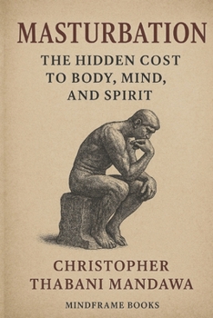 Masturbation: The Hidden Cost to Body, Mind, and Spirit
