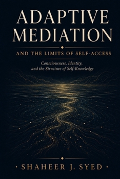 Adaptive Mediation: Consciousness, Identity, and the Limits of Self-Access