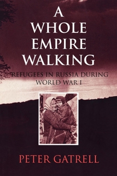Paperback A Whole Empire Walking: Refugees in Russia During World War I Book