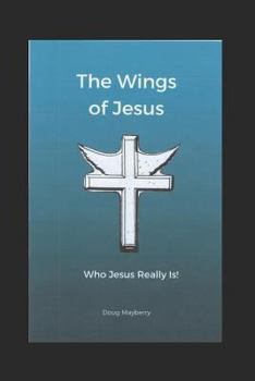 Paperback The Wings of Jesus: Who Jesus Really Is! Book