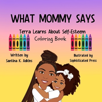 Paperback WHAT MOMMY SAYS Terra Learns About Self-Esteem Coloring Book
