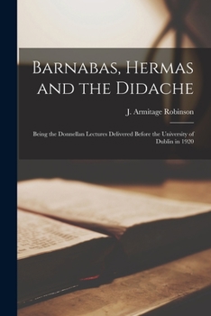 Paperback Barnabas, Hermas and the Didache: Being the Donnellan Lectures Delivered Before the University of Dublin in 1920 Book