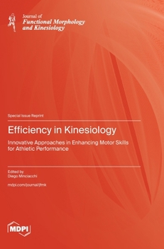 Hardcover Efficiency in Kinesiology: Innovative Approaches in Enhancing Motor Skills for Athletic Performance Book