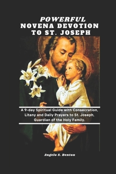 Powerful Novena Devotion to St. Joseph: A 9-day Spiritual Guide with Consecration, Litany, and Daily Prayers to St. Joseph, Guardian of the Holy ... Catholic Novena Prayers and Devotions)