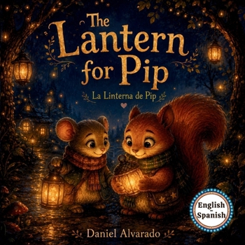 The Lantern for Pip - La Linterna de Pip: A Bilingual English-Spanish Bedtime Story About Patience (The Lantern Post Friends)