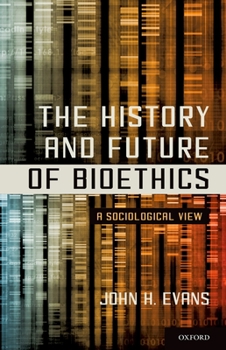 Paperback The History and Future of Bioethics: A Sociological View Book