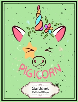 Pigicorn: Pigicorn Sketchbook 8.5x11 Inches 100 Pages Lovely Gift for Kids who love Unicorns and Pigs
