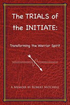 Paperback The Trials of the Initiate: Transforming the Warrior Spirit Book