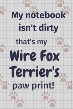 My notebook isn't dirty that's my Wire Fox Terrier's paw print!: For Wire Fox Terrier Dog Fans