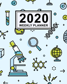 Science Weekly Planner 2020 : Science 2020 Daily, Weekly & Monthly Calendar Planner - January to December - 110 Pages (8x10)