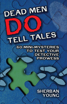 Paperback Dead Men Do Tell Tales: 60 Mini-Mysteries to Test Your Detective Prowess Book