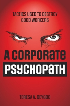 Paperback A Corporate Psychopath: Tactics Used to Destroy Good Workers Book