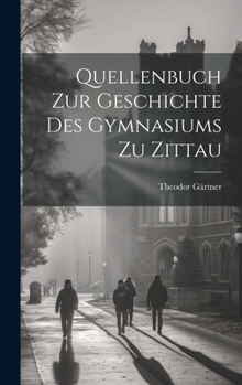 Hardcover Quellenbuch Zur Geschichte Des Gymnasiums Zu Zittau [German] Book
