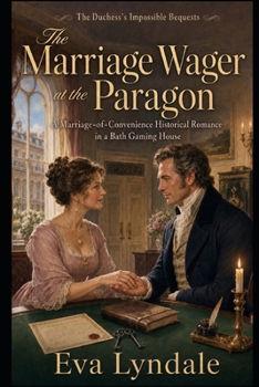 The Marriage Wager at the Paragon: A Marriage-of-Convenience Historical Romance in a Bath Gaming House (The Duchess's Impossible Bequests)