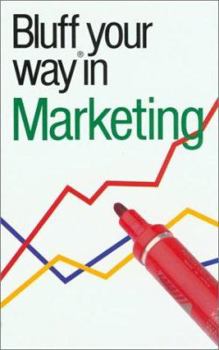 Bluff Your Way in Marketing (The Bluffer's Guides) - Book  of the Bluffer's Guide to ...