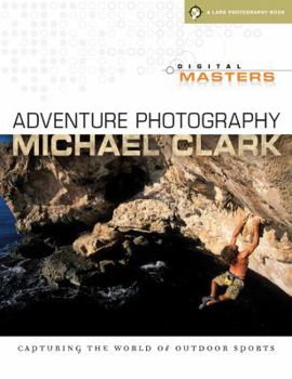 Paperback Digital Masters: Adventure Photography: Capturing the World of Outdoor Sports Book