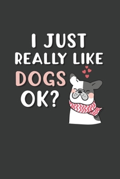 I Just Really Like Dogs OK?: 6x9 Inch Journal Diary Notebook 110 Blank Lined Pages Dog Lover Gift Animal Lover