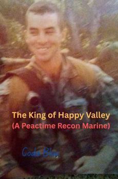 The King of Happy Valley: (A Peacetime Recon Marine)